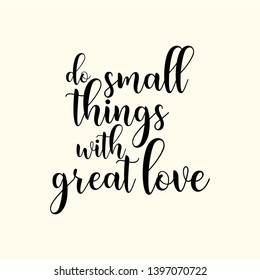 Do small things with great love hand lettering quote