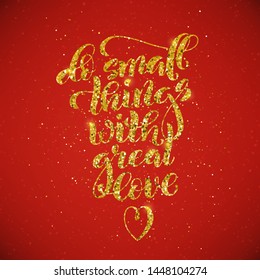 Do small things with great love, motivational quote. Template poster with handdrawn lettering. Vector illustration