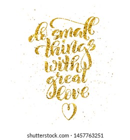 Do small things with great love, motivational quote. Template poster with handdrawn lettering. Vector illustration