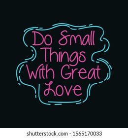 Do Small Things With Great Love. Hand Lettered Quote. Modern Calligraphy