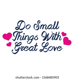Do Small Things With Great Love. Hand Lettered Quote. Modern Calligraphy 