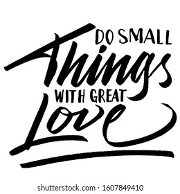 Do Small Things With Great Love. Hand lettering quotes to print on babies clothes, nursery decorations (bags, posters, invitations, cards, pillows, etc.). Vector illustration. Photo overlay.