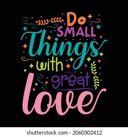 Do Small things with great love Typography Vector design template