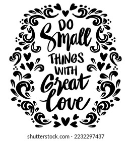 Do small things with great love, hand lettering. Poster quotes.