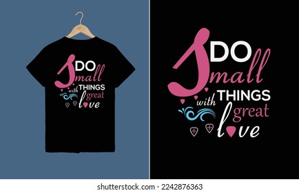 Do Small Things with Great Love Typography t-shirt design