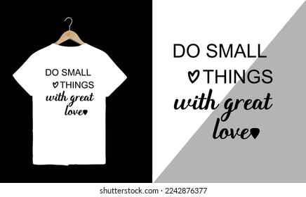 Do Small Things with Great Love Typography t-shirt design