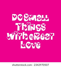 Do Small Things With Great Love. Hand Lettered Quote. Modern Calligraphy