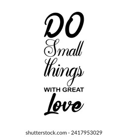 do small things with great love black letter quote