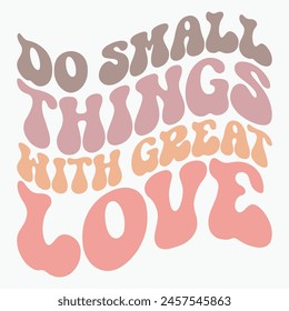 Do small things with great love retro t shirt design