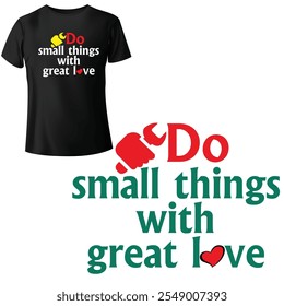 Do small things with great love, Trending T-shirt Creative Quotes Europe Minimalist and Inspirational T-shirt Graphic T-shirts vector Design.