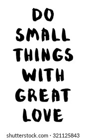 Do small things with great love. Vector monochrome illustration. Hand drawn inspirational quote. Typogtaphy art for poster, greeting card. Brush script lettering design.