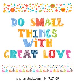 Do small things with great love. Stylish typographic poster. Inspirational and motivational quote. Vector illustration