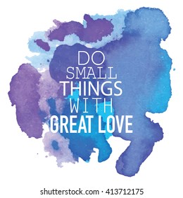 Do small things with great love / Typographic inspiration vector concept