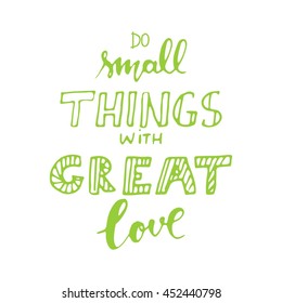 Do Small Things With Great Love. 