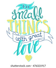 Do small things with great love, poster with hand drawn lettering, vector illustration