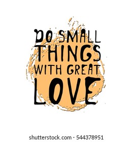 Do small things with great love. Hand lettering design. vector illustration.