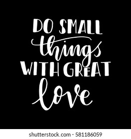 Do Small Things With Great Love. Hand Lettered Quote. Modern Calligraphy 