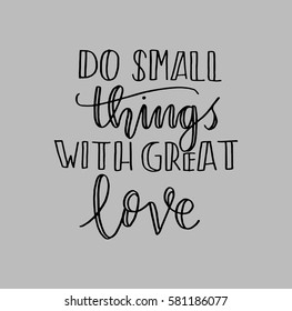 Do Small Things With Great Love. Hand Lettered Quote. Modern Calligraphy 