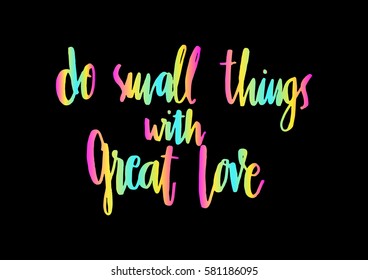 Do Small Things With Great Love. Hand Lettered Quote. Modern Calligraphy 