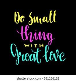 Do Small Things With Great Love. Hand Lettered Quote. Modern Calligraphy 