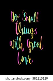 Do Small Things With Great Love. Hand Lettered Quote. Modern Calligraphy 