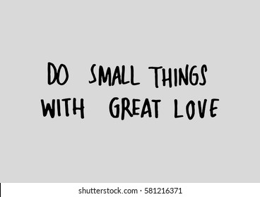 Do Small Things With Great Love. Hand Lettered Quote. Modern Calligraphy 