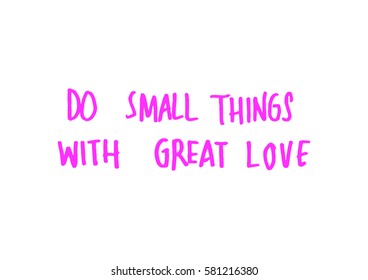 Do Small Things With Great Love. Hand Lettered Quote. Modern Calligraphy 