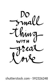 Do Small Things With Great Love. Hand Lettered Quote. Modern Calligraphy 