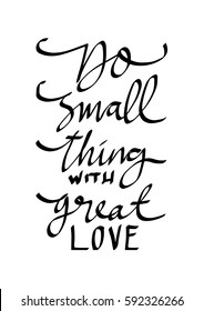 Do Small Things With Great Love. Hand Lettered Quote. Modern Calligraphy 