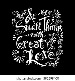 Do small things with great love hand lettering.