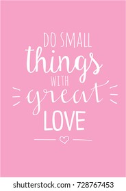 Do small things with great love.