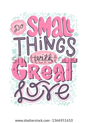 Do small things with great love vector lettering inscription. Handwritten poster or greeting card. Valentine's Day typography. Hand drawn quote. 