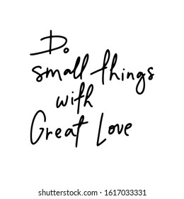 658 Do Small Things Great Love Images, Stock Photos & Vectors ...