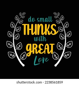 Hacer pequeños pensamientos con gran amor tipografía creativa T Shirt Diseñar esto un archivo de pasos vectoriales editable e imprimible