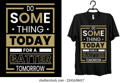 Do some thing for a batter tomorrow T-shirt Design