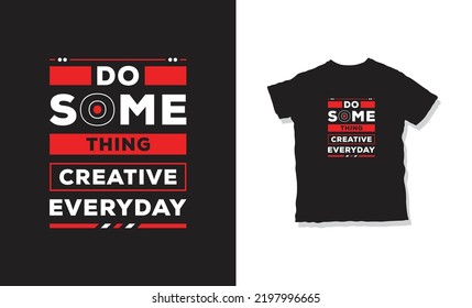 do some thing creative everyday quotes t-shirt design