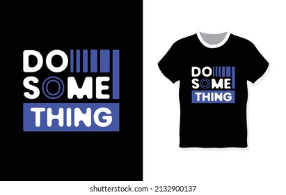 Do some thing typography t-shirt design