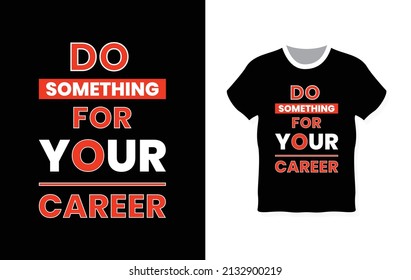 Do some thing for your career t-shirt design