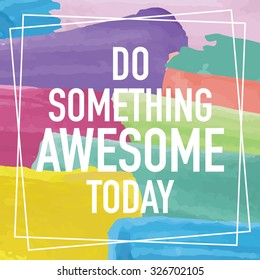 Do Something Awesome Today / Motivational Inspirational Quote Poster Design