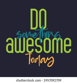 Do something awesome today quote typography poster.