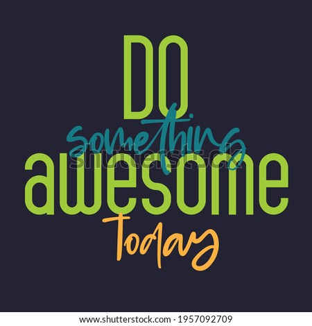 Do something awesome today quote typography poster.