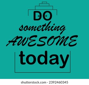 Do Something Awesome Today Typographic T-shirt Graphic