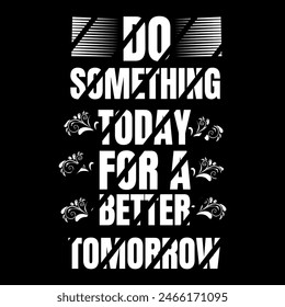 Do Something For Better Tomorrow Typography style T-Shirt Design. Illustration paint design Template for apparel print, sticker, background