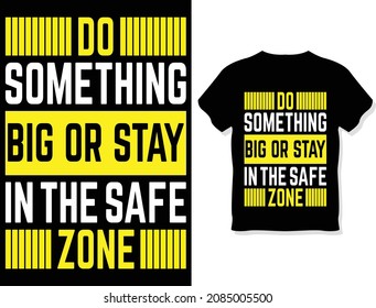 Do something big or stay in the safe zone. Funny Custom typography, vector t-shirt design template

t shirt, slogan, t shirt design, work, home, stay, elements, designer, typography, custom