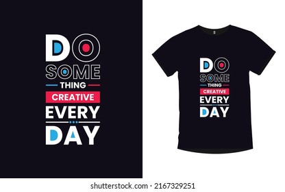 Machen Sie etwas kreatives Alltägliches, inspirierendes Zitat Typografie, modernes T-Shirt-Design