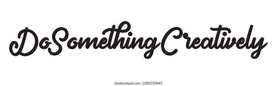 do something creatively text on white background.