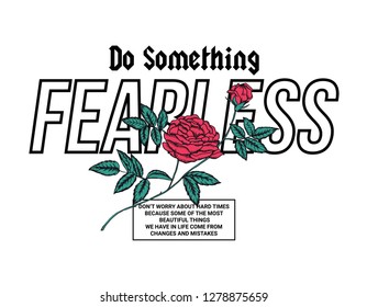 Do something fearless slogan graphic, with vector rose illustration. 