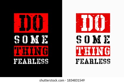 DO SOMETHING FEARLESS slogan vector print.For t-shirt or other uses,T-shirt graphics / textile graphic
