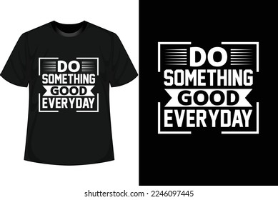 DO SOMETHING GOOD EVERYDAY Motivational T shirt Design