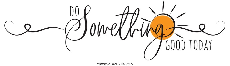 Do something good today, vector. Motivational inspirational positive quote, affirmation. Wording design isolated on white background, lettering. Wall decals, artwork design 